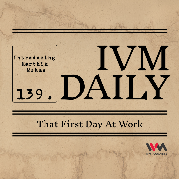 IVM Daily Ep. 139: That First Day At Work!